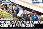 VIDEO Mobil Calya Tertabrak Kereta Api Ringsek Setelah Terseret 200 Meter, Dua Penumpang Luka Berat