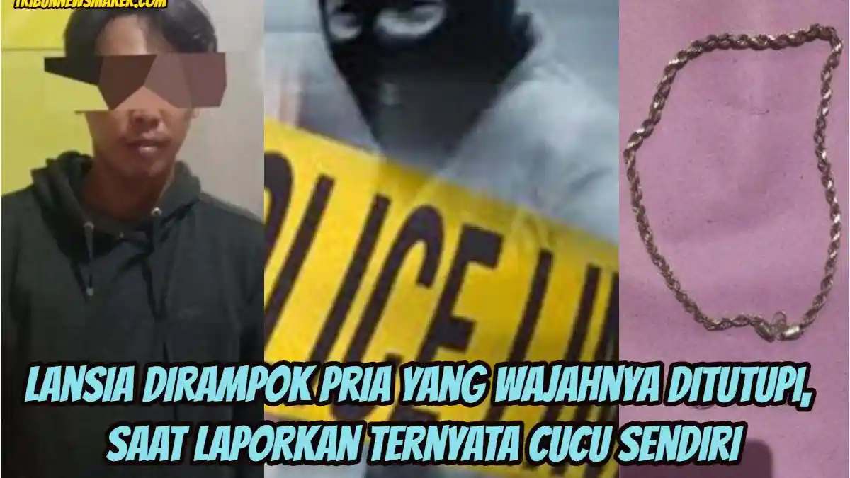 Lansia Dirampok Pria dengan Wajah Tertutup Syal, Saat Laporkan Ternyata Tersangka Cucu Sendiri