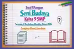 Soal Ulangan Seni Budaya Kelas 9 SMP Semester 2 Kurikulum Merdeka Tahun 2026 Lengkap Kunci Jawaban