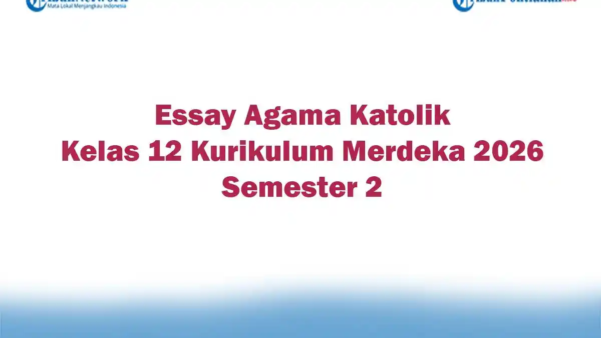 Soal Jawaban 47 Essay Agama Katolik Kelas 12 Kurikulum Merdeka 2026 Semester 2