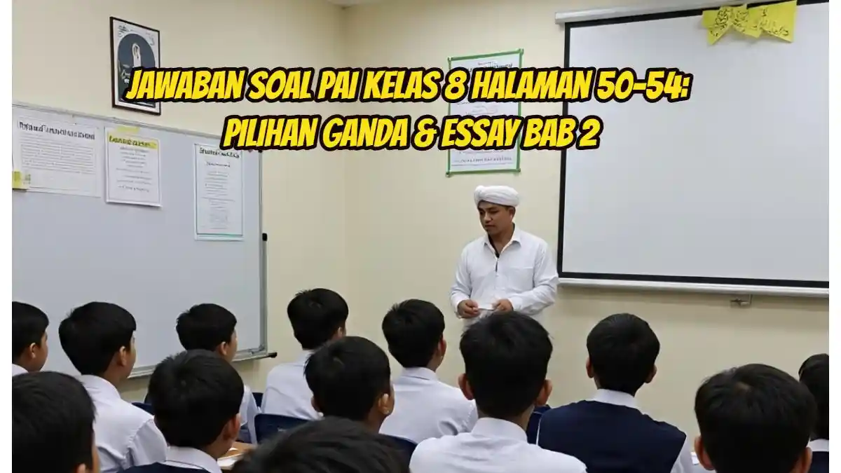 Jawaban Soal PAI Kelas 8 Halaman 50-54: Pilihan Ganda & Essay Bab 2