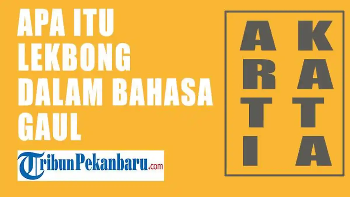 Apa Itu Lekbong dalam Bahasa Gaul? Simak Artinya Disini Biar Paham