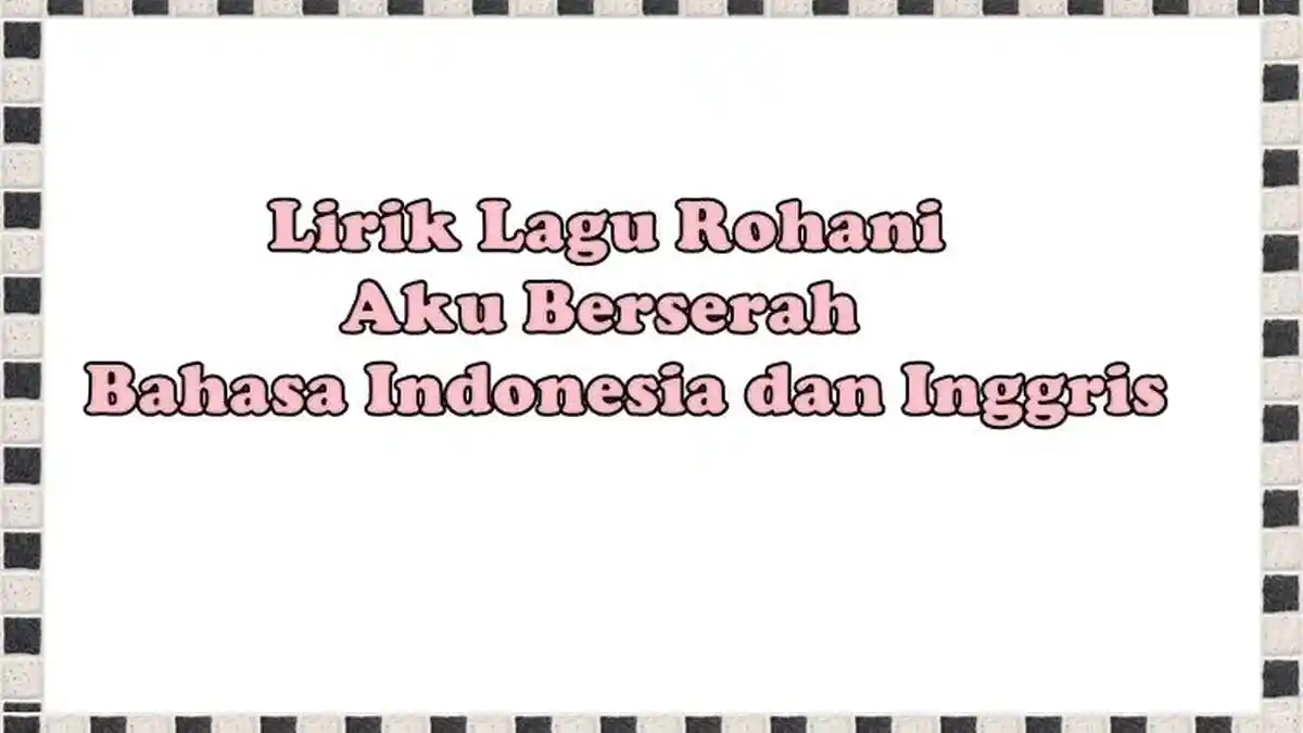 Lirik Lagu Aku Berserah, Dalam Bahasa Indonesia dan Inggris