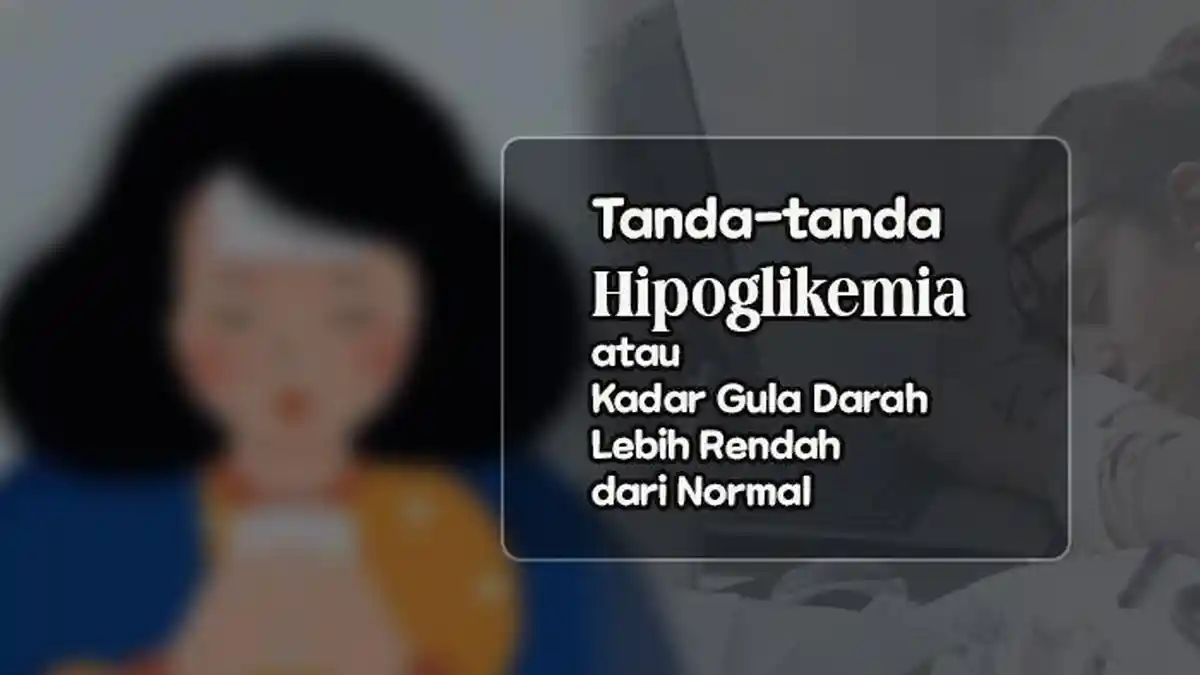 Tanda-tanda Hipoglikemia atau Kadar Gula Darah Lebih Rendah dari Normal