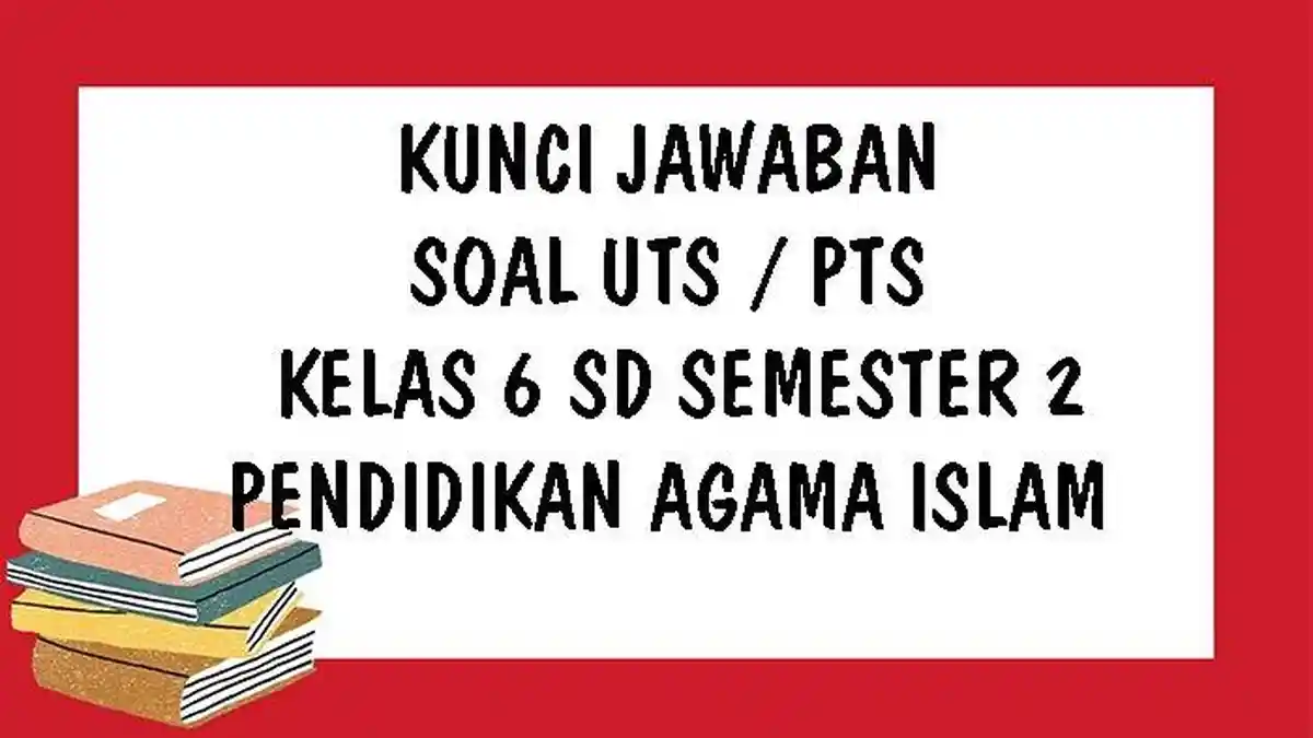 SOAL & KUNCI JAWABAN Latihan UTS dan PTS Kelas 6 SD Pendidikan Agama Islam, Iman Kepada Qada & Qadar