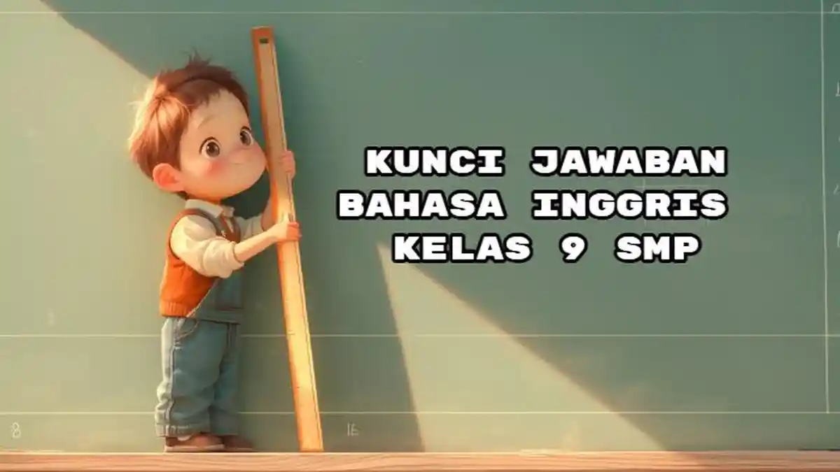 Bocoran! Kunci Jawaban Bahasa Inggris Kelas 9 SMP Halaman 222, Section 3 - Language Focus