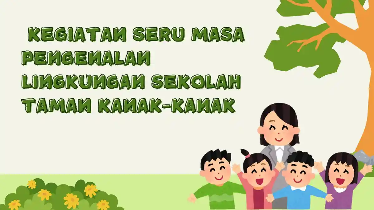 Kegiatan Seru Masa Pengenalan Lingkungan Sekolah TK Sebagai Referensi Kegiatan Pertama Masuk Sekolah