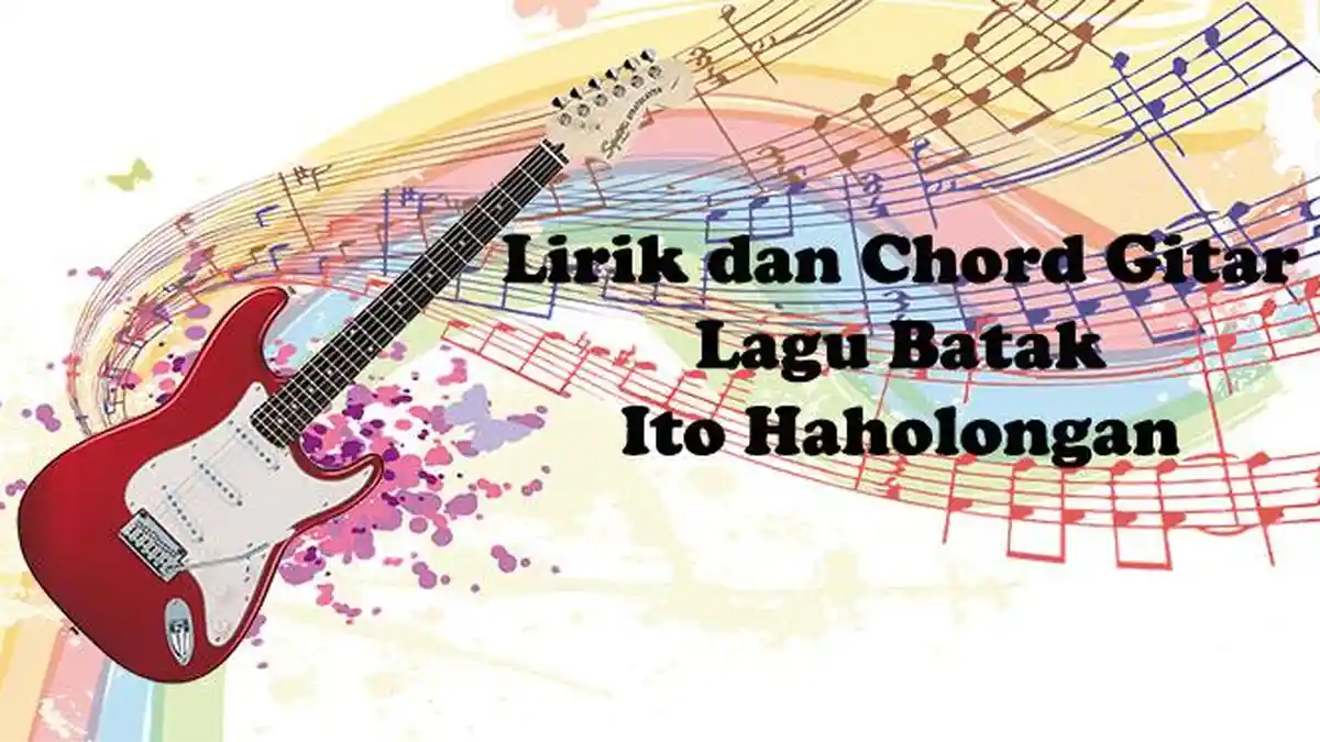 Lagu Batak Viral Tiktok, Chord Gitar dan Lirik Ito Haholongan: haduan baenonku do ho sonang