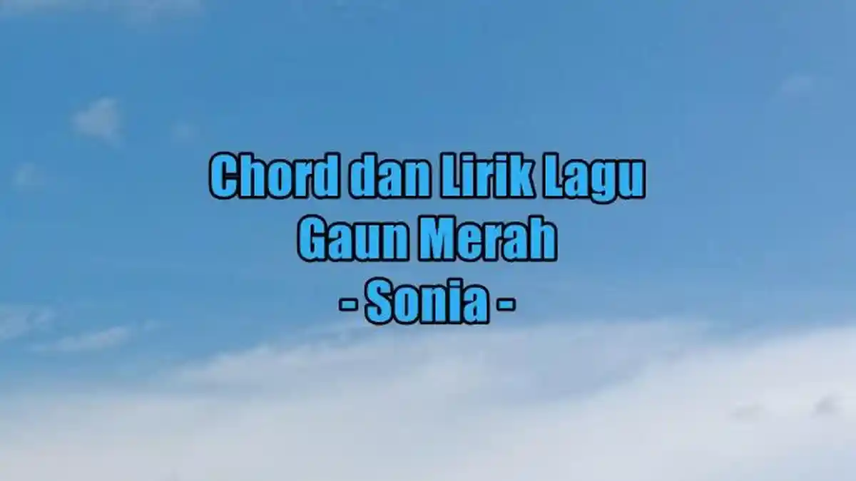 Chord dan Lirik Lagu Gaun Merah - Sonia