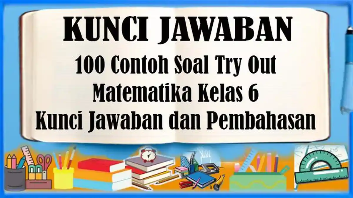 100 Contoh Soal Try Out Matematika Kelas 6, Kunci Jawaban dan Pembahasan