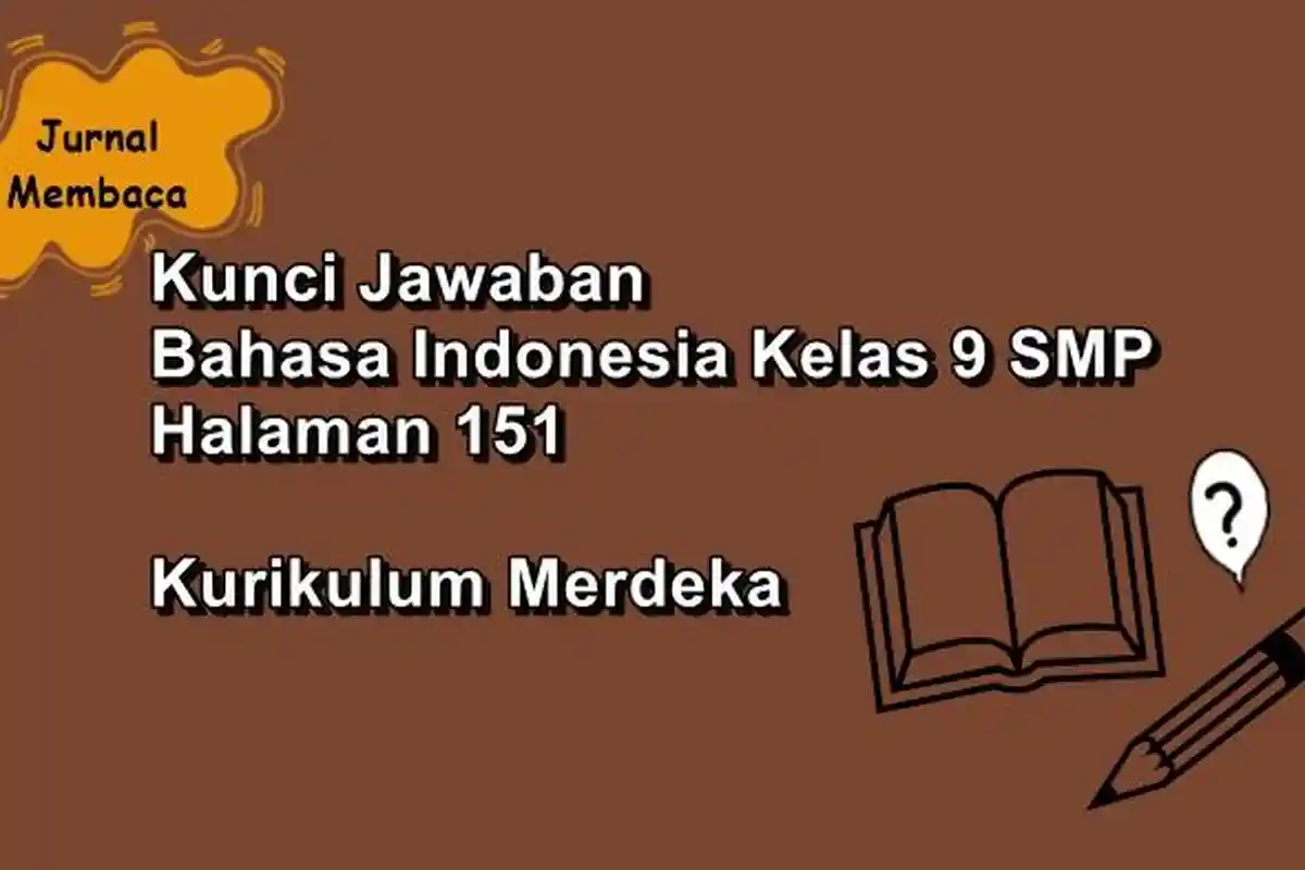 Kunci Jawaban Bahasa Indonesia Kelas 9 SMP Halaman 151 Kurikulum Merdeka, Tugas Jurnal Membaca