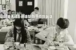 Lirik Lagu Dulu Kita Masih Remaja - Ariel NOAH, Soundtrack Film Dilan ITB 1997