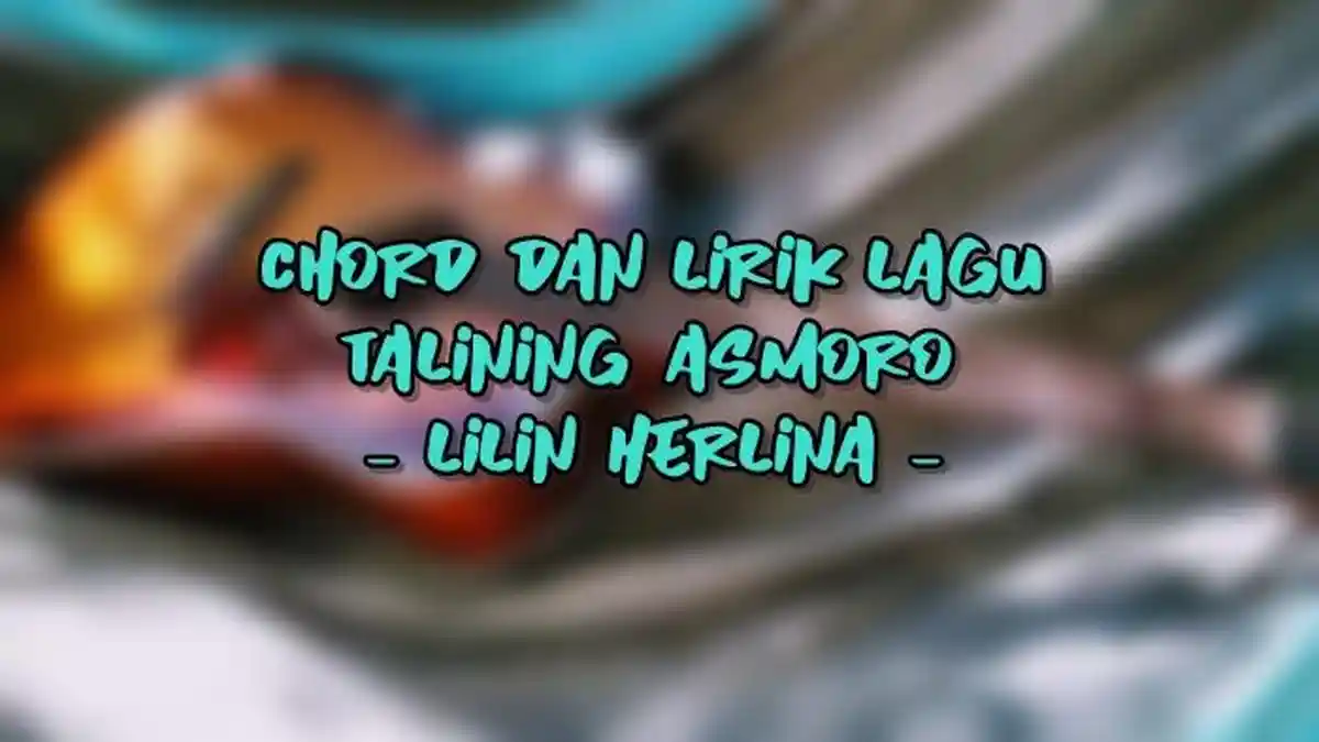 Chord dan Lirik Lagu Talining Asmoro - Lilin Herlina