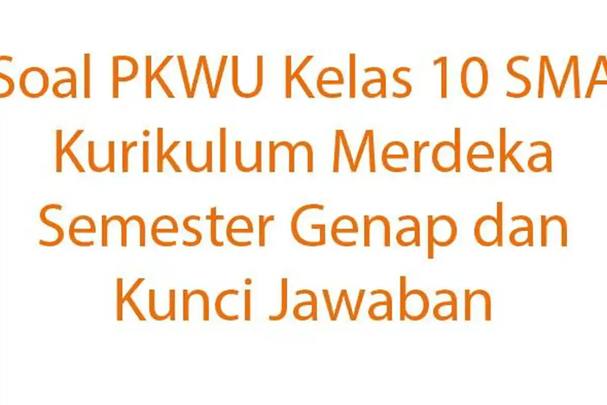 Soal PKWU Kelas 10 SMA Kurikulum Merdeka Semester Genap dan Kunci Jawaban