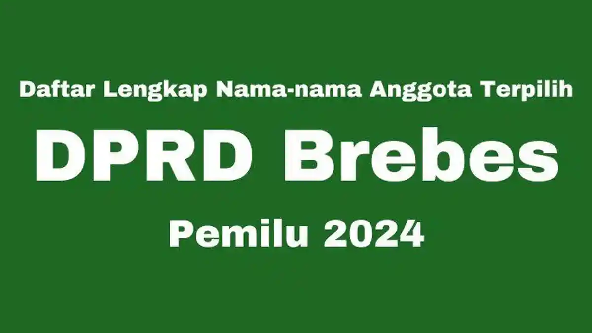 Daftar Lengkap Nama-nama Anggota DPRD Brebes yang Terpilih di Pemilu 2024