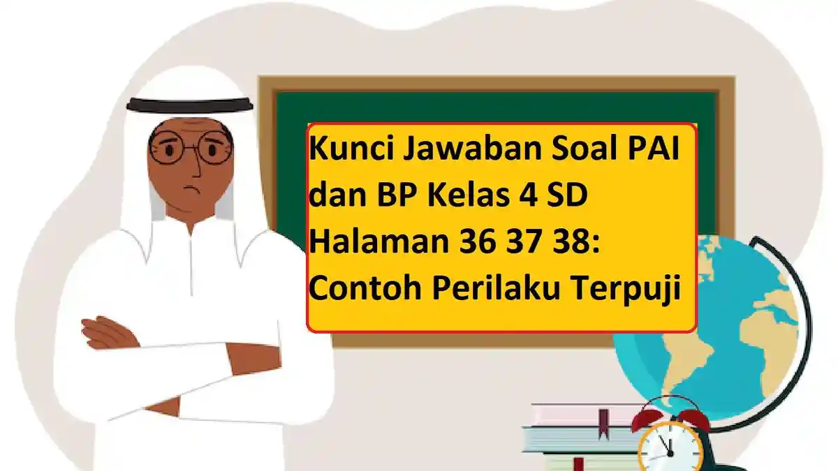 Kunci Jawaban Soal PAI dan BP Kelas 4 SD Halaman 36 37 38: Contoh Perilaku Terpuji