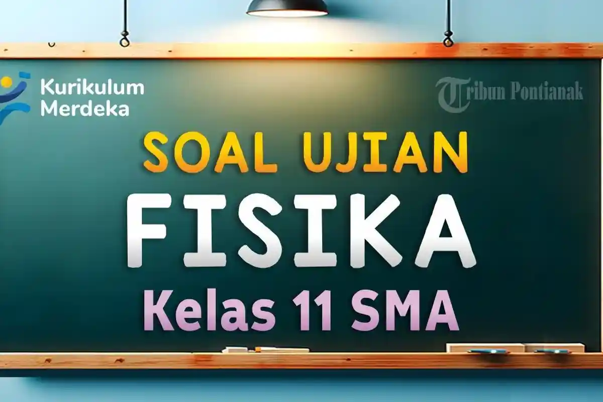 Soal-Soal Terbaru Ulangan UTS Fisika Kelas 11 SMA Tahun Ajaran 2024/2025 Kurikulum Merdeka