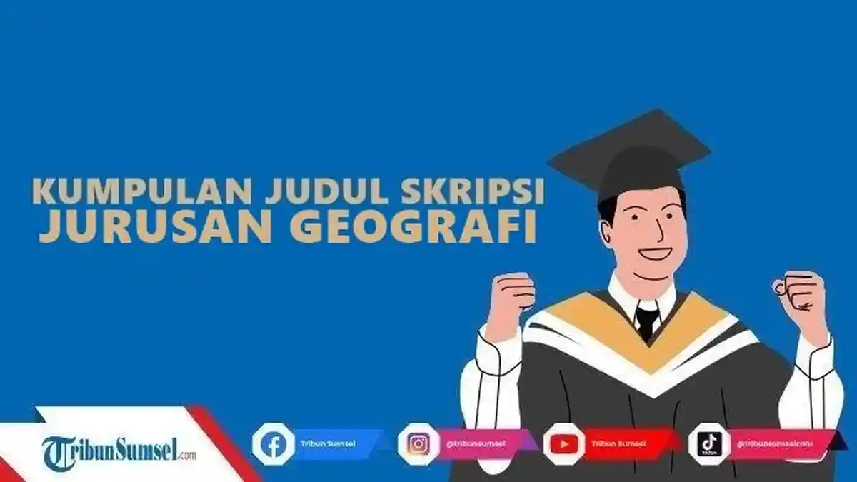 Kumpulan Contoh Judul Skripsi Jurusan Geografi Metode Penelitian Kuantitatif dan Kualitatif
