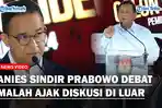 ANIES Sindir Prabowo Tak Manfaatkan Waktu Debat Malah Ajak Diskusi di Luar: Jawaban Untuk Rakyat