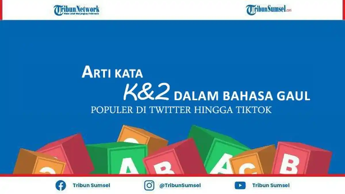K&2 Itu Apa Sih? Kata Populer dan Bahasa Gaul di Twitter Hingga TikTok, Ternyata Ini Maksudnya