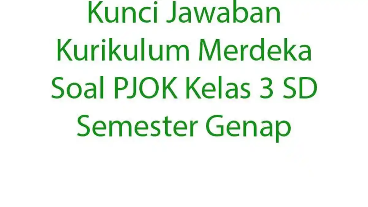 Kunci Jawaban Kurikulum Merdeka Soal PJOK Kelas 3 SD Semester Genap