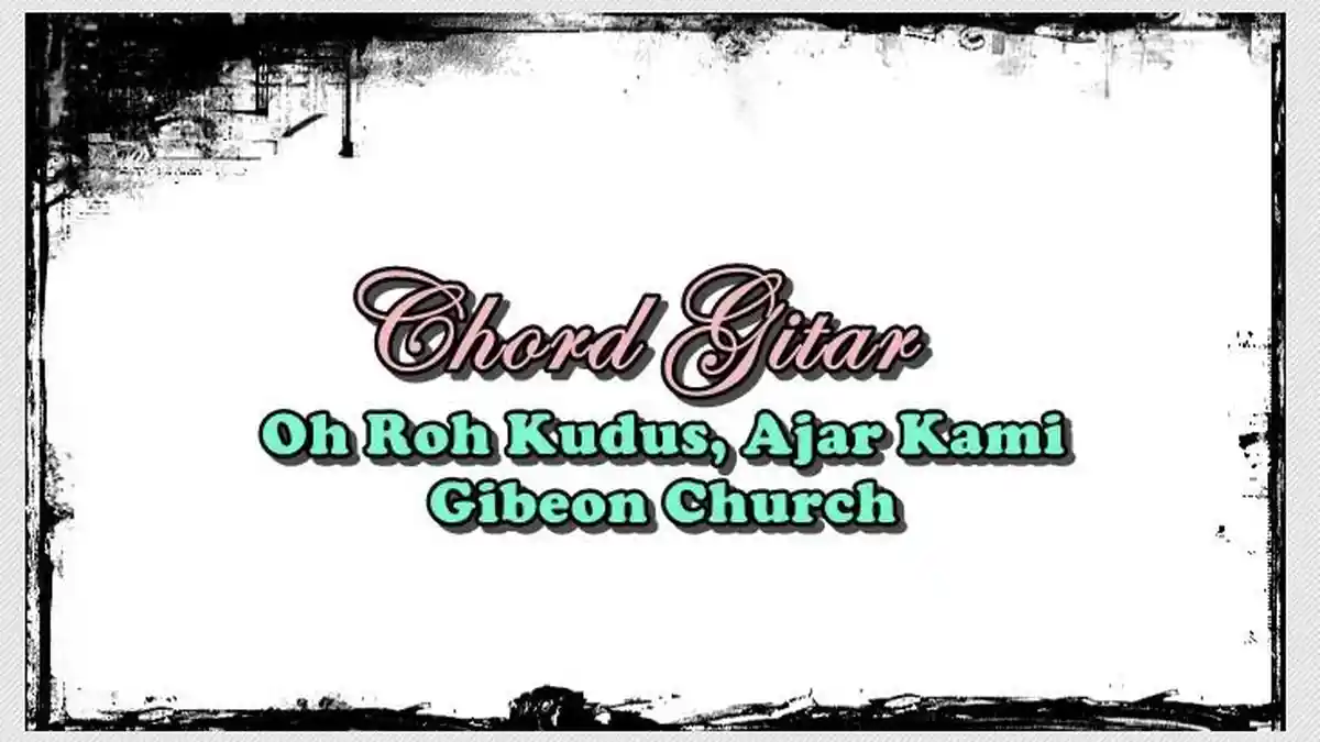 Chord Lagu Oh Roh Kudus - Gibeon Church