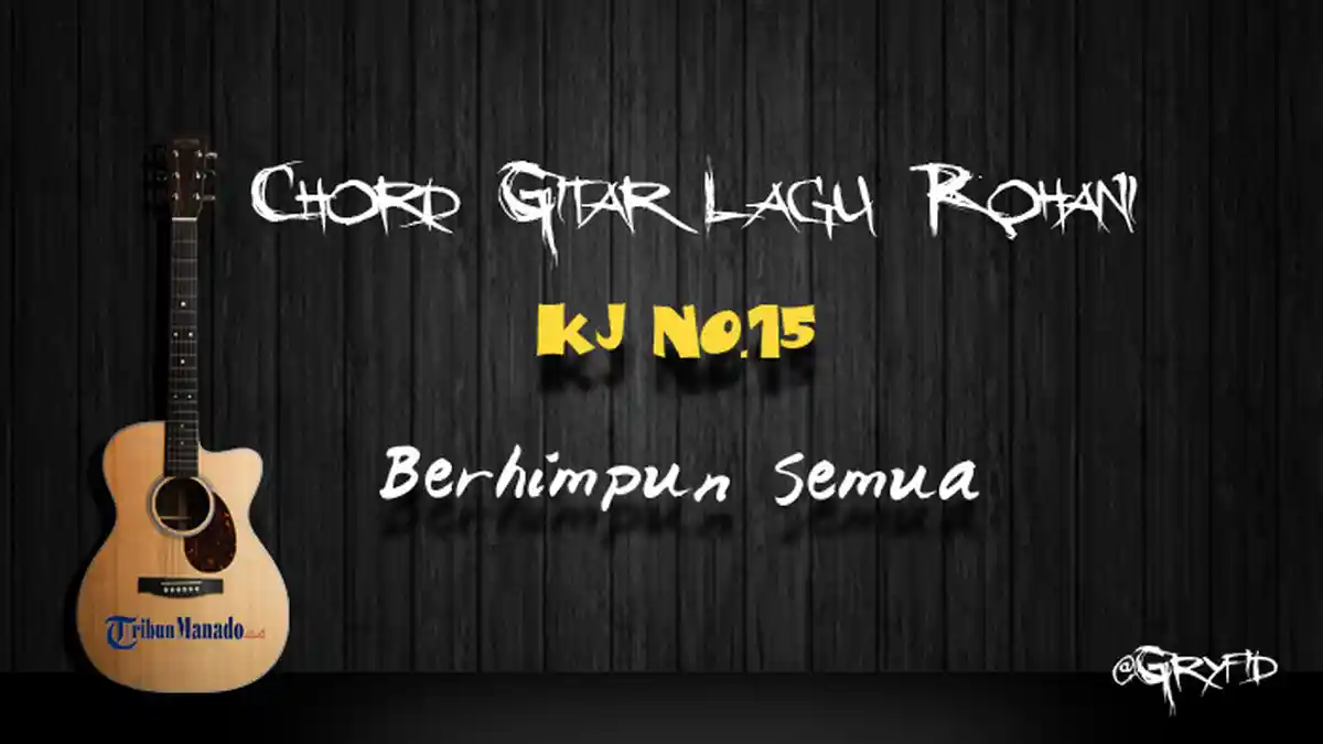 Chord Gitar Lagu Rohani: Berhimpun Semua - KJ No 15