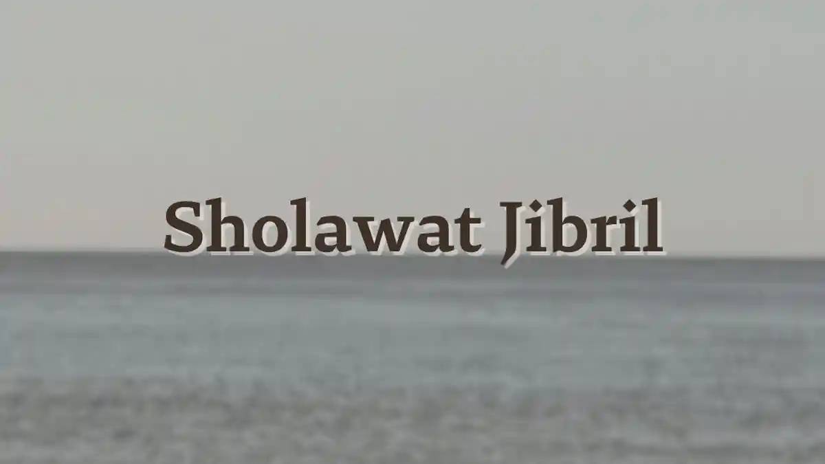 Lirik Sholawat Jibril Arab Serta Keutamaannya Dibaca Rutin Pagi dan Petang