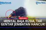 MENTAL-BAJA-Rusia-Tak-Gentar-Jembatan-Penghubung-Krimea-Hancur-Kirim-Pasukan-Lewat-Laut-dan-Udara.jpg