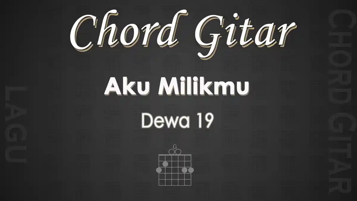 Chord Gitar Lagu Aku Milikmu - Dewa 19 - Kunci Gitar G