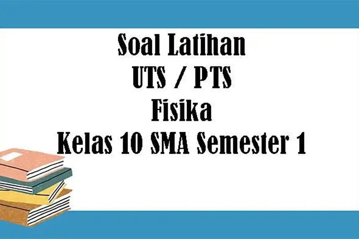 SOAL Fisika Kelas 10 SMA Semester 1, Kunci Jawaban Latihan Soal UTS - PTS Pilihan Ganda