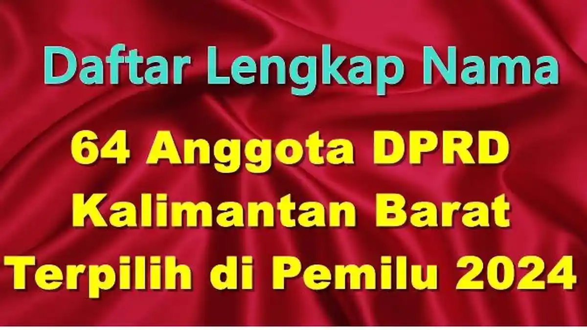 Daftar Lengkap Nama 64 Anggota DPRD Kalimantan Barat yang Sudah Terpilih di Pemilu 2024