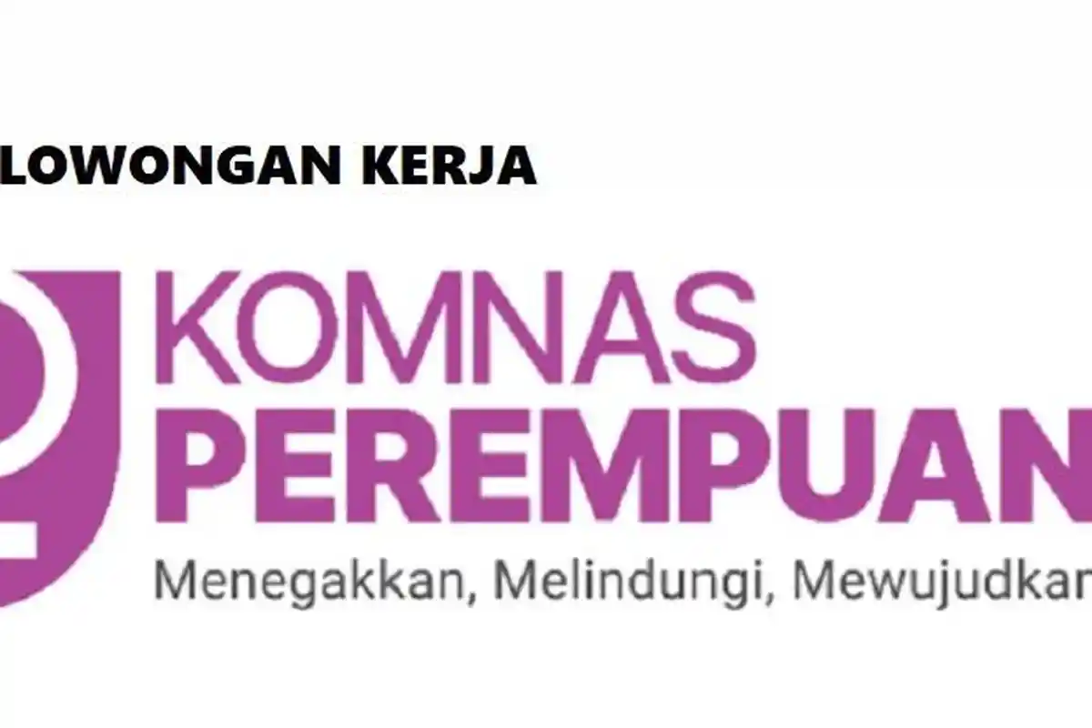6 Posisi Lowongan Kerja Komnas Perempuan Lulusan D3-S1 Berbagai Jurusan, Tak Ada Syarat Batas Usia