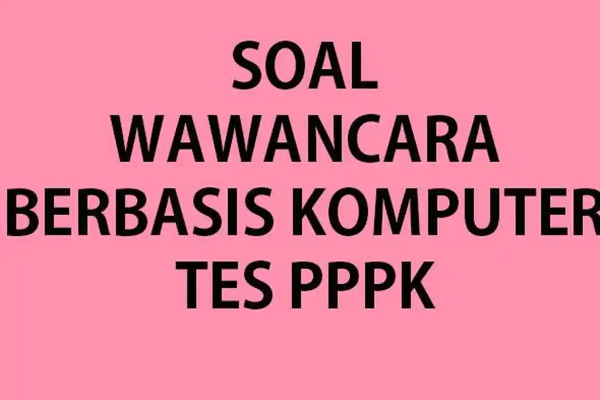 CONTOH Soal Tes Wawancara Berbasis Komputer Ujian PPPK & Kunci Jawaban Seleksi P3K Semua Formasi