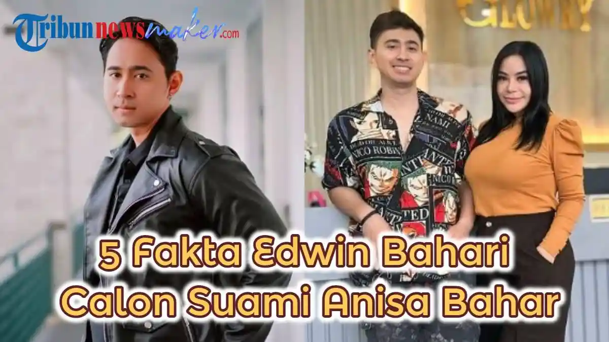 5 Fakta Edwin Bahari, Brondong Calon Suami Anisa Bahar, Ternyata Duda ...