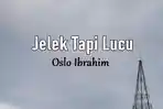 Lirik-Lagu-Jelek-Tapi-Lucu-Oslo-Ibrahim.jpg