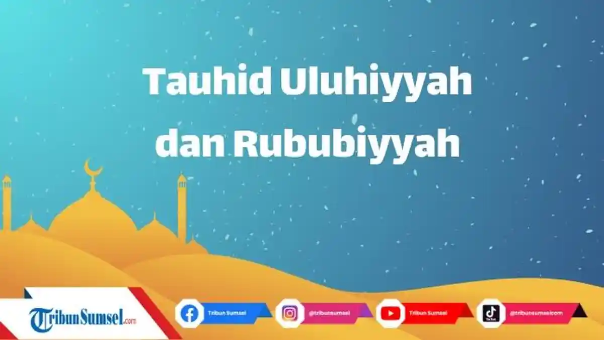Arti Tauhid Uluhiyah dan Tauhid Rububiyah, 2 Aspek Meng-Esa-kan Allah, Perbedaannya dan Contoh