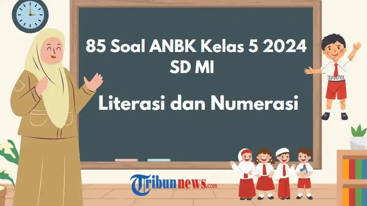 85 Soal ANBK Kelas 5 2024 SD MI Literasi dan Numerasi Lengkap Beserta Kunci Jawaban