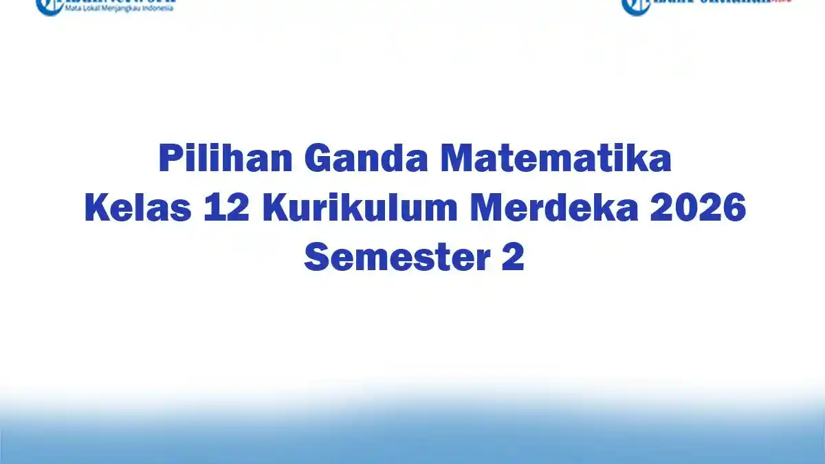 Soal Jawaban 47 Pilihan Ganda Matematika Kelas 12 Kurikulum Merdeka 2026 Semester 2