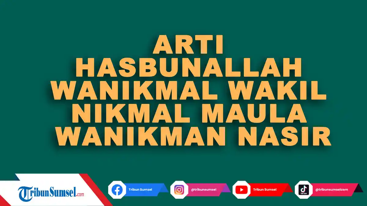 Hasbunallah Wanikmal Wakil, Arti dan Manfaat, Doa yang Memberi Kekuatan Nabi Ibrahim dan Rasulullah