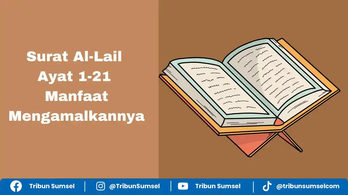 Wal Laili Idza Yaghsya, Surat Al-Lail Ayat 1-21 Arab, Latin dan Arti, Manfaat Mengamalkannya