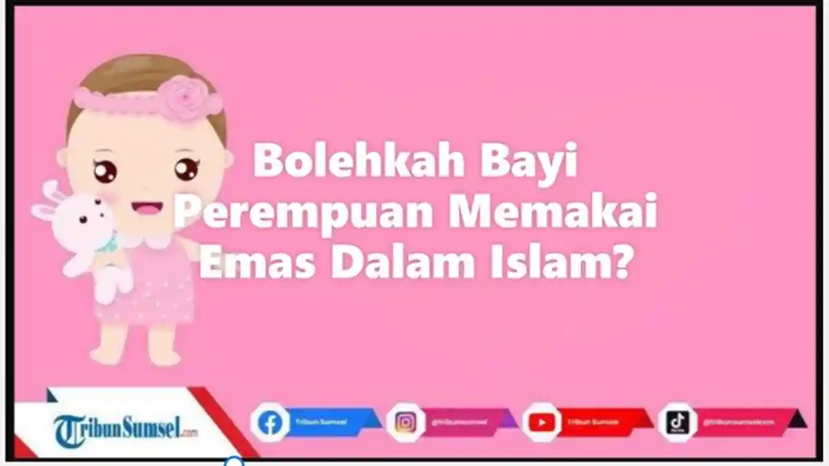 Bolehkah Bayi Perempuan Memakai Emas Dalam Islam, Ini Dalilnya dan Tips Anak Aman Pakai Perhiasan