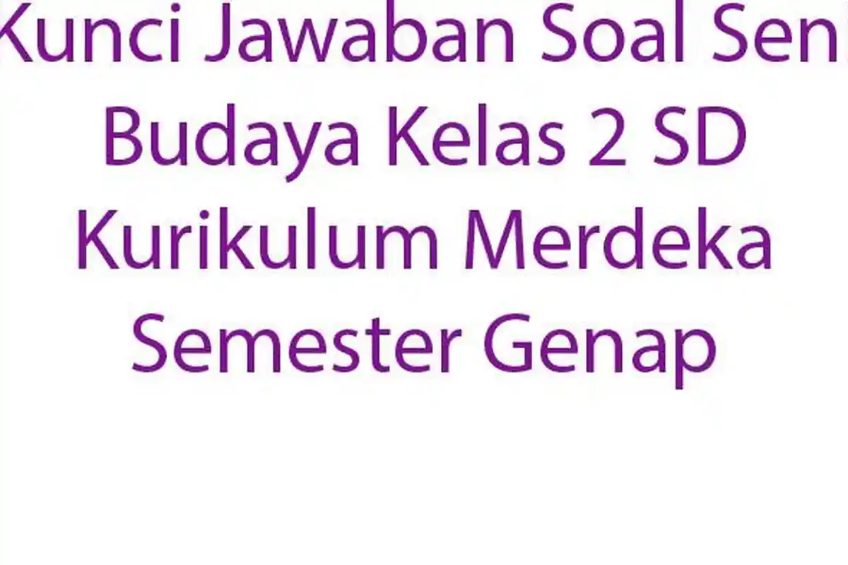 Kunci Jawaban Soal Seni Budaya Kelas 2 SD Kurikulum Merdeka Semester Genap
