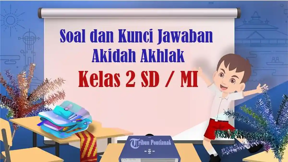 SOAL Akidah Akhlak Kelas 2 SD / MI Semester 2 Kurikulum Merdeka, Jawaban Ulangan SAT SAS UKK UAS PAT