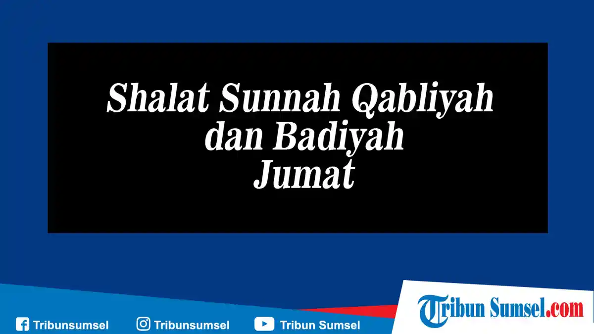 Niat Shalat Qabliyah Jumat dan Badiyah Jumat Lengkap Bacaan Latin, Arab dan Terjemahan