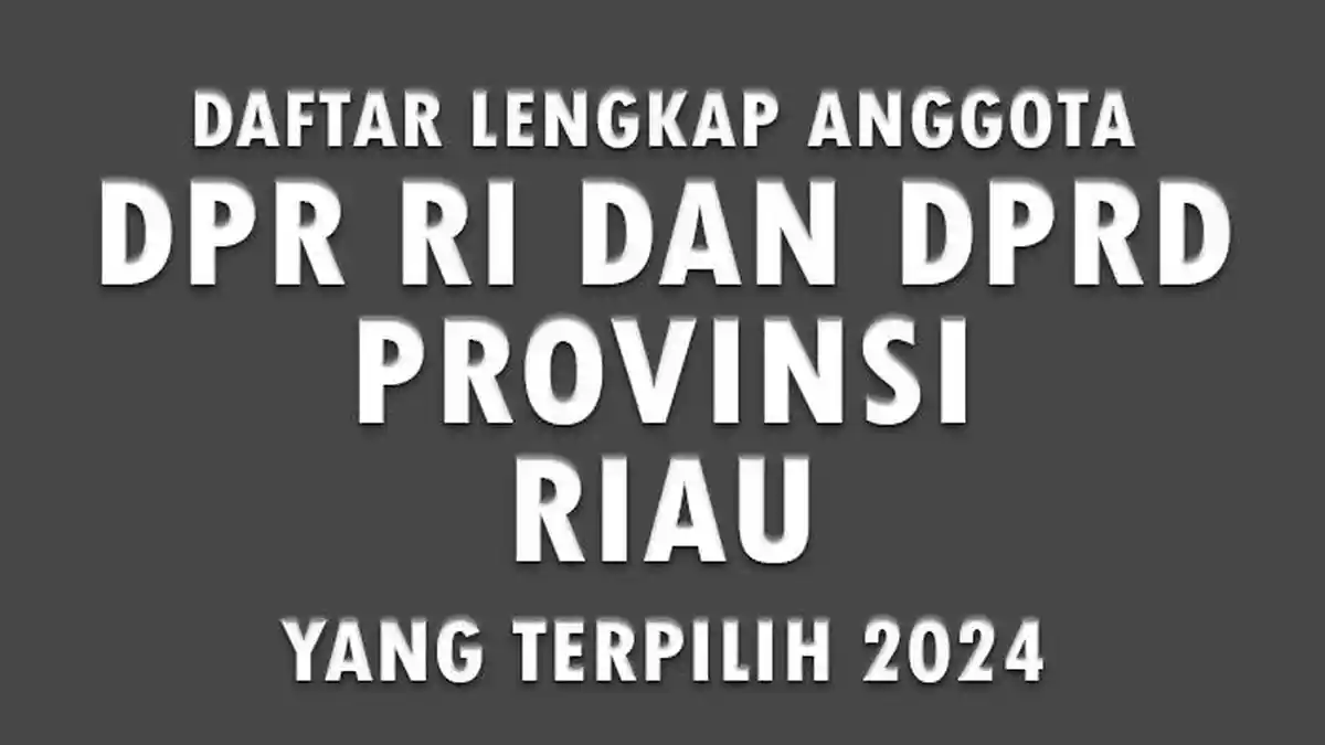 Daftar Lengkap Nama-nama Anggota DPR RI dan DPRD Provinsi Riau yang Terpilih 2024