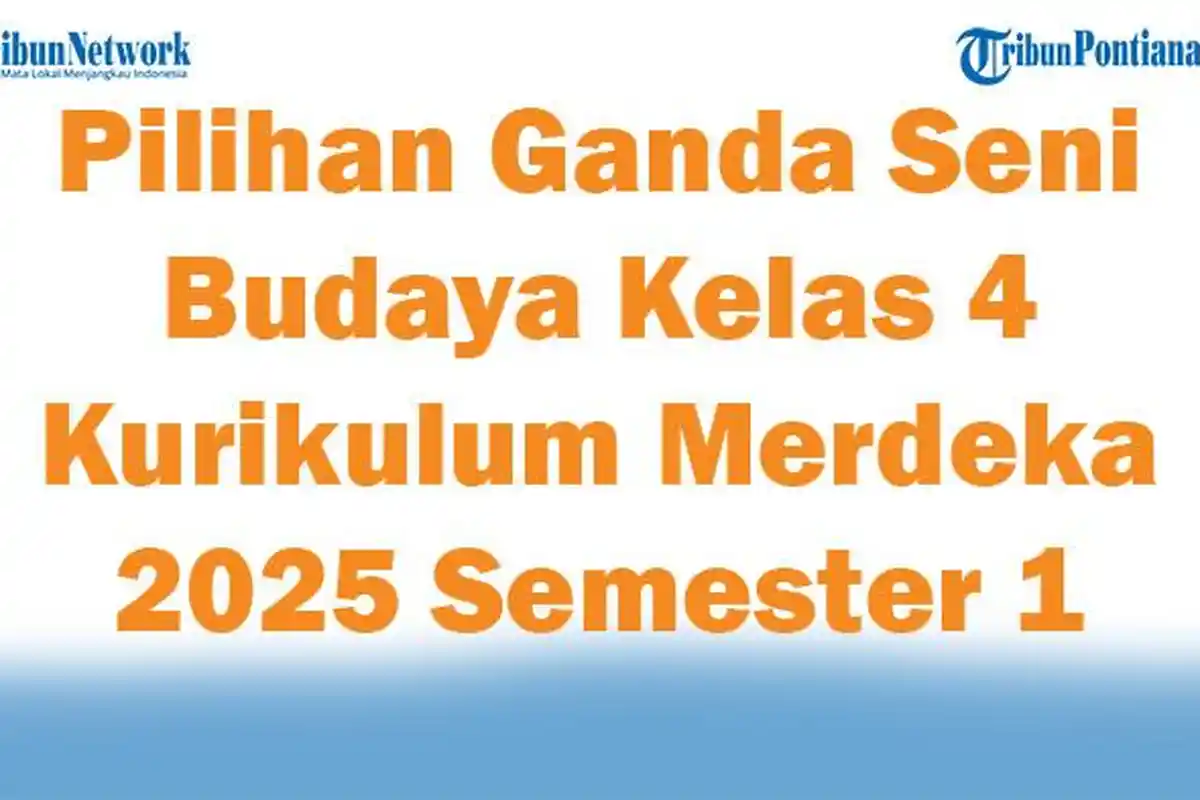 Soal Jawaban 47 Pilihan Ganda Seni Budaya Kelas 4 Kurikulum Merdeka 2025 Semester 1