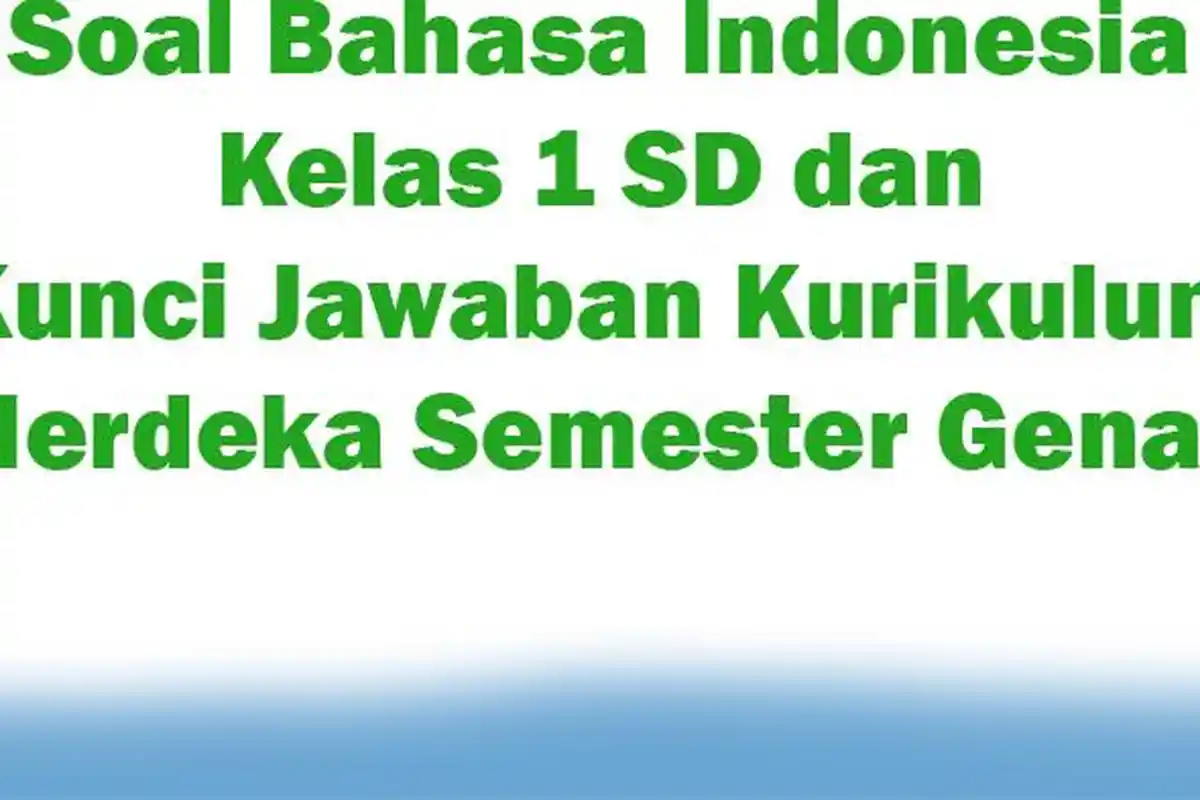 Soal Bahasa Indonesia Kelas 1 SD dan Kunci Jawaban Kurikulum Merdeka Semester Genap