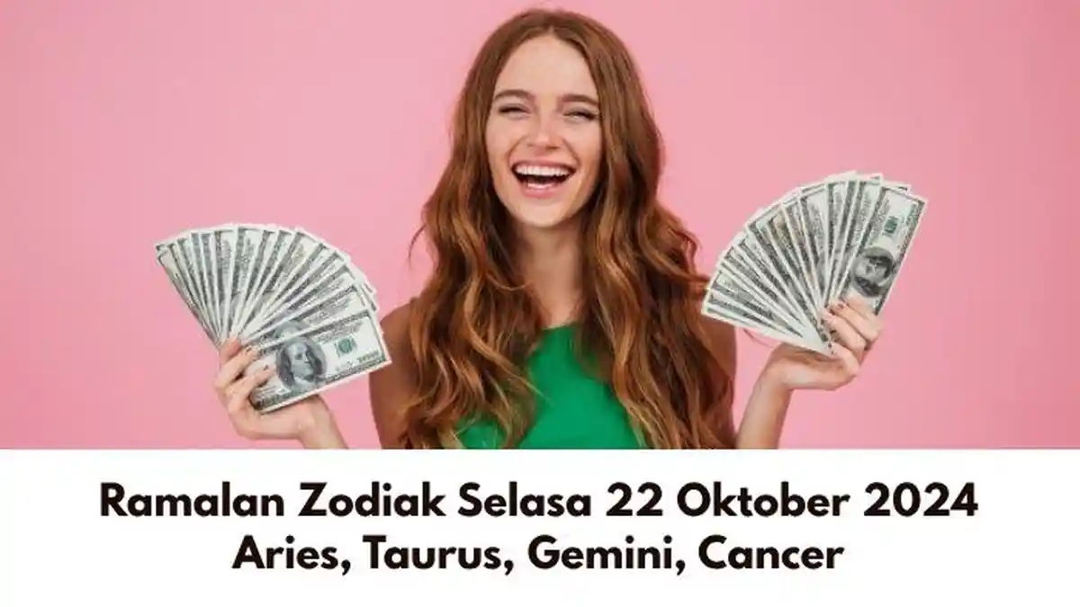 Ramalan Zodiak Aries, Taurus, Gemini, Cancer Besok Selasa 22 Oktober 2024: Ada yang Kaya Raya