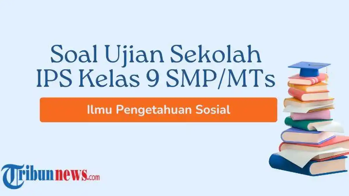 30 Soal Ujian Sekolah IPS Kelas 9 SMP/MTs 2024, Lengkap dengan Kunci Jawabannya